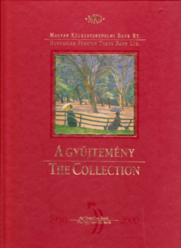 Horvth Gyrgy (szerk.) - A gyjtemny-The Collection (Magyar Klkereskedelmi Bank Rt.)