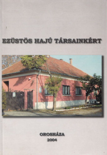 Dr. Nsztor Sndor, Dr. Szab Ferenc - Ezsts haj trsainkrt-Az Oroshzi Nyugdjasok rdekvdelmi Egyeslete tz ves