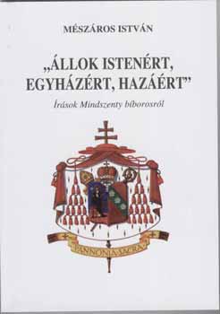 Mszros Istvn - "llok Istenrt, egyhzrt, hazrt" - rsok Mindszenty bborosrl
