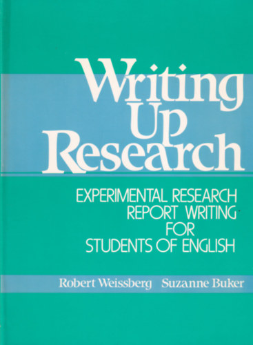 Robert Weissberg, Suzanne Buker - Writing up Research - Experimental Research Report Writing for Students of English