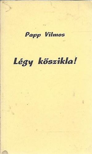 Papp Vilmos - Légy kőszikla!