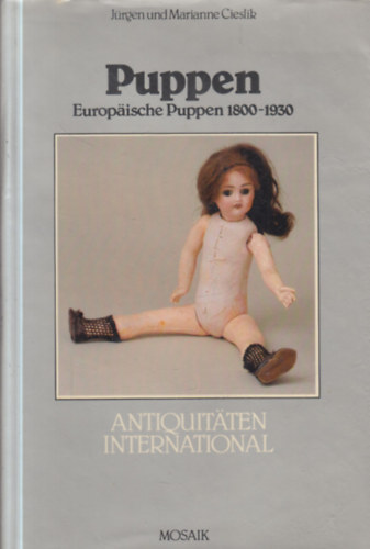J�rgen und Marianne Cieslik - Puppen: Europ�ische Puppen 1800-1930