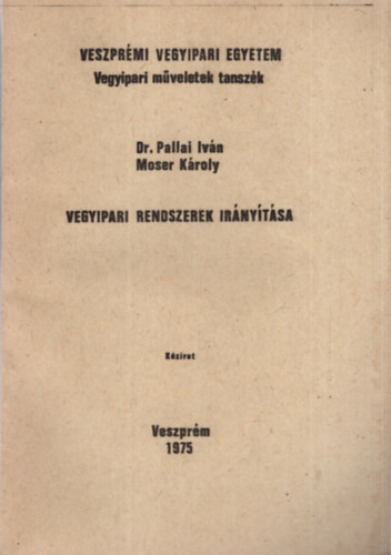 Dr. Pallai Ivn, Moser Kroly - Vegyipari rendszerek irnytsa - Veszprmi Vegyipari Egyetem Vegyipari mveletek tanszk 1975