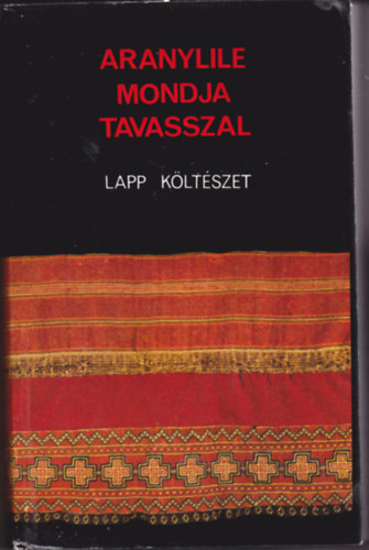 Keresztes Lszl (szerk.) - Aranylile mondja tavasszal (lapp kltszet)