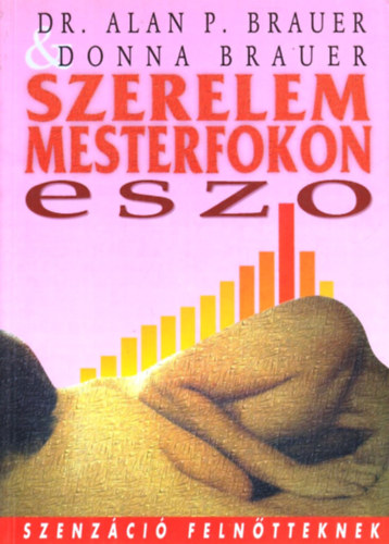 Dr. Alan P. Brauer & Donna Brauer - Szerelem mesterfokon - ESZO - Elnyújtott Szexuális Orgazmus