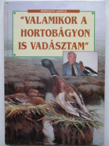 Horvth Lszl - "Valamikor a Hortobgyon is vadsztam"
