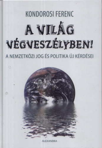 Kondorosi Ferenc - A vilg vgveszlyben? - A nemzetkzi jog j krdsei