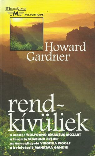 Howard Gardner - Rendk�v�liek - Kiv�teles egy�nis�gek (Mozart, Freud, Virginia Woolf, Gandhi) portr�i �s "h�tk�znapi rendk�v�lis�g�nk"