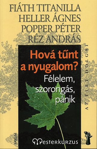 Fith Titanilla; Rz Andrs; Popper Pter; Heller - Hov tnt a nyugalom? - Flelem, szorongs, pnik