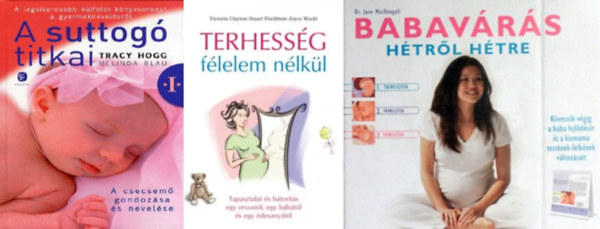 Konczn Bakos Mria, Pamela Rhatigan, Tracy Hogg-Melinda Blau - 3 db kismama knyv: Baba szletett + Nyugodt baba - Segt a termszet + A suttog titkai 1. - A csecsem gondozsa s nevelse
