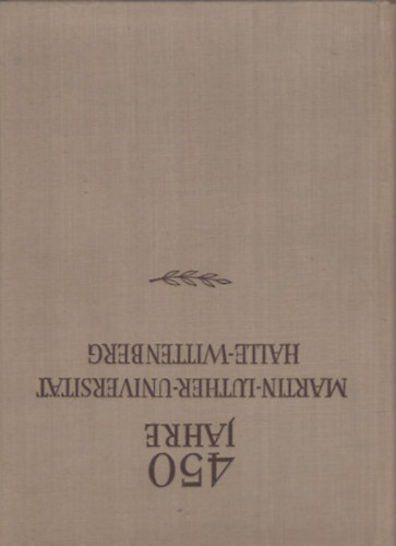 450 Jahre Martin-Luther-Universit�t Halle-Wittenberg I-III.