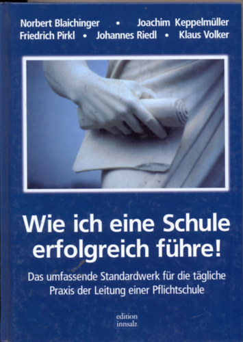 Blaichinger - Keppelmller - Pirkl - Riedl - Volker - Wie ich eine Schule erfolgreich fhre!