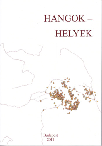 Brth M. Jnos, Vargha Fruzsina Sra - Hangok - helyek. Tanulmnyok dialektolgiai adattrak s helynvtrak szmtgpes feldolgozsrl