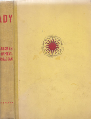 Ady Endre - Párisban és Napfényországban (Ady Endre összes művei IV.)
