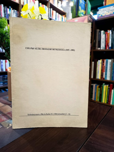 Csilléry Klára - Csilléry Klára irodalmi munkássága (1947-1982)- Dedikált