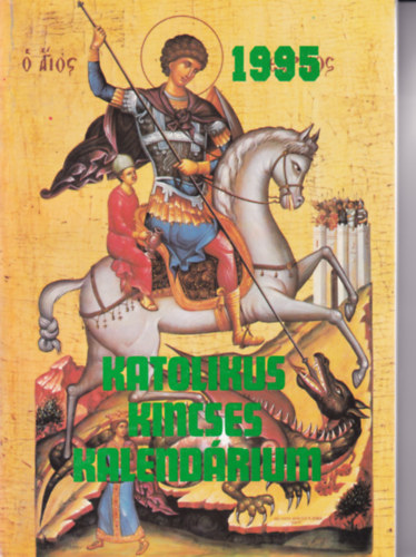 Dr. Harmath Kroly (szerk.) - Katolikus Kincses Kalendrium 1995