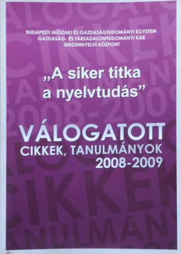 Dr. Kelemen �va - Dr. S�rv�ri Judit (szerk.) - "A siker titka a nyelvtud�s" - V�logatott cikkek, tanulm�nyok, 2008-2009