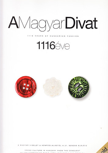 F. Dzsa Katalin, Simonovics Ildik, Szcs Pter, Szatmri Judit - A magyar divat 1116 ve (A magyar viselet a Honfoglalstl a 21. szzad elejig)