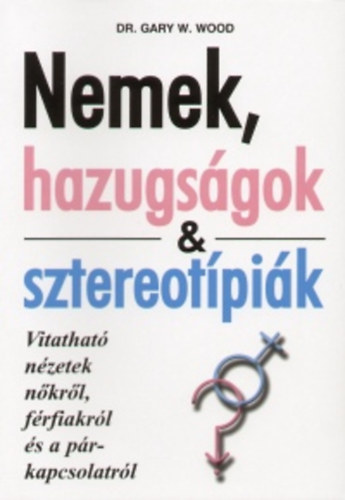 Dr. Gary W. Wood - Nemek, hazugs�gok & sztereot�pi�k