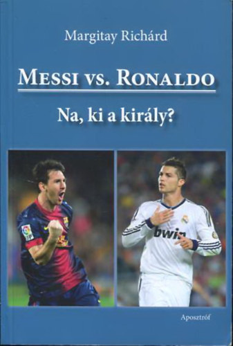 Margitay Richárd - Messi vs. Ronaldo - Na, ki a király?