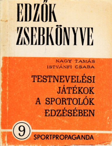 Nagy Tams-Istvnfy Tams - Edzk zsebknyve 9.szm-Testnevelsi jtkok a sportolk edzsben