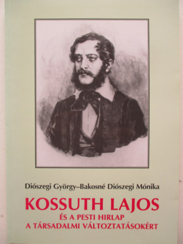 Diszegi Gyrgy-Bakosn - Kossuth Lajos s a Pesti Hrlap a trsadalmi vltoztatsokrt
