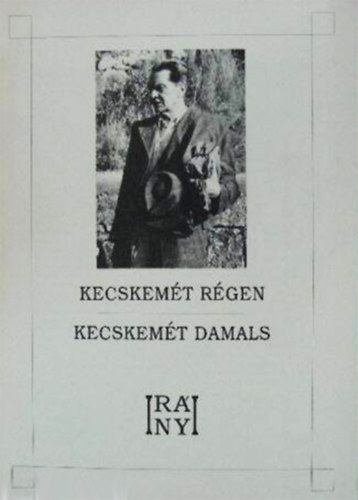 S�megi Gy�rgy (szerk.) - Kecskem�t r�gen - Kecskem�t damals - Ir�nyi Istv�n rajzai