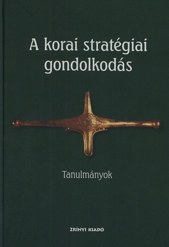 Veszprmy Lszl (szerk.) - A korai stratgiai gondolkods - Tanulmnyok