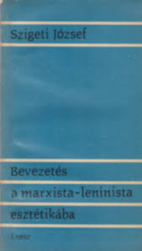 Szigeti Jzsef - Bevezets a maraxista-leninista eszttikba I. rsz.
