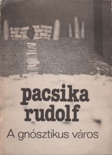 Pacsika Rudolf - A gnsztikus vros (Egy kpzmvszeti killts anyaga)