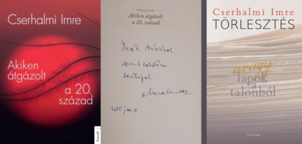 Cserhalmi Imre - 2 db Cserhalmi Imre k�nyv: Akiken �tg�zolt a 20. sz�zad (dedik�lt) + T�rleszt�s - avagy lapok a talonb�l