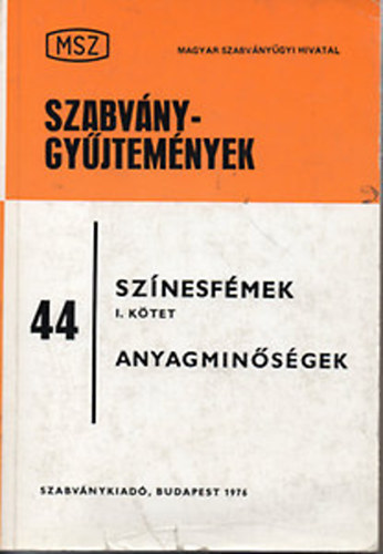 Garay Lszl (Szerk.) - Szabvnygyjtemnyek 44. - Sznesfmek I. ktet - Anyagminsgek