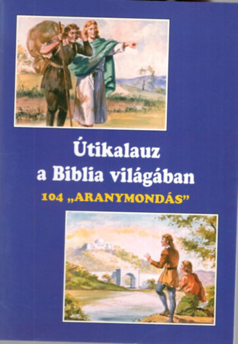 Papp Vilmos - Útikalauz a Biblia világában - 104 " Aranymondás "