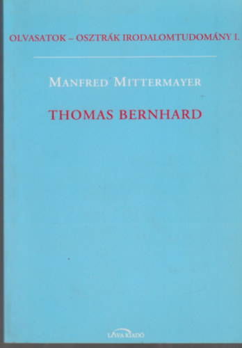 Manfred Mittermayer, Thomas Bernhard - Olvasatok - Osztrk irodalomtudomny I.