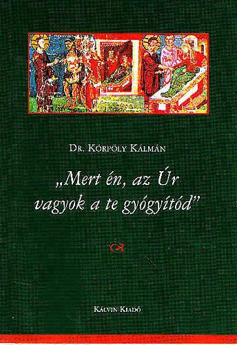 Dr. Krply Klmn - "Mert n az r vagyok a te gygytd"