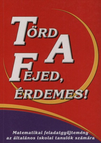 Ligeti Bla, Mosoni Gyrgy, Lengyel Ferenc (lektor) - Trd a fejed, rdemes! Matematikai feladatgyjtemny az ltalnos iskolai tanulk szmra