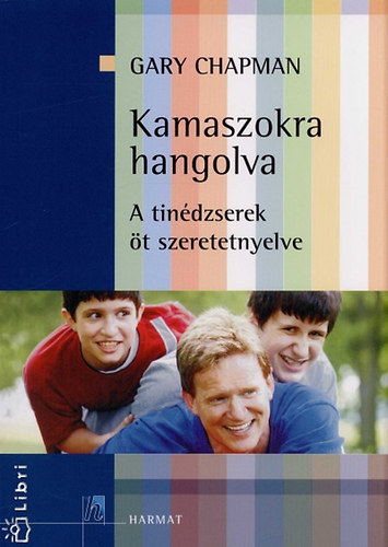 Gary Chapman - Kamaszokra hangolva - A tindzserek t szeretet-nyelve