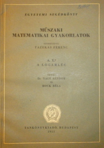 Dr. Nagy Sndor, Hock Bla - Mszaki matematikai gyakorlatok A. X. (A logarlc)