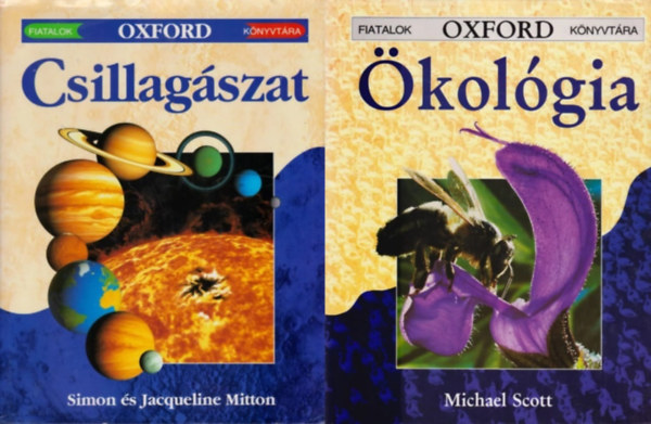 Simon Mitton, Jacqueline Mitton, Michael Scott - 2 db Fiatalok Oxford K�nyvt�ra k�nyv: Csillag�szat + �kol�gia