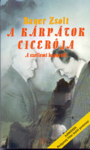 Medgyessy Pter (mondta); Bayer Zsolt (lejegyezte) - A Krptok Cicerja (A szellemi hagyatk)