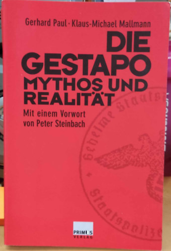 Gerhard Paul, Klaus-Michael Mallmann - Die Gestapo Mythos und Realität - Mit einem Vorwort von Peter Steinbach (Primus Verlag)
