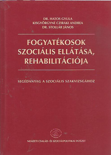 Hatos Gyula - Kisgyrgyn Czirki Andrea - Stollr Jnos - Fogyatkosok szocilis elltsa, rehabilitcija