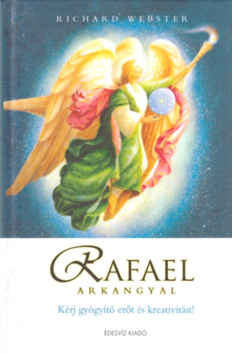 Richard Webster - Rafael arkangyal - Kérj gyógyító erőt és kreativitást!