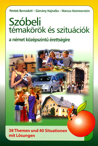 Marcus Hammerstein; G�rv�ny Hajnalka; P�ntek Bernadett - Sz�beli t�mak�r�k �s szitu�ci�k a n�met k�z�pszint� �retts�gire