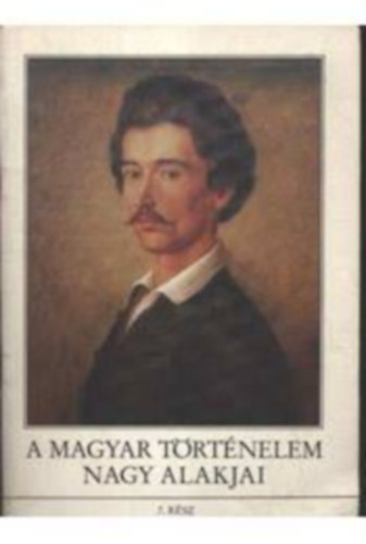 Gergely A. - A magyar trtnelem nagy alakjai 7.