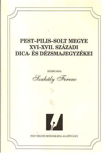 Szakály Ferenc - Pest-Pilis-Solt megye XVI-XVII. századi dica- és dézsmajegyzékei