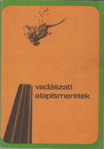 Dr. Bencze L.; Dr. Dániel I. (szerk.) - Vadászati alapismeretek (A vadászvizsga anyaga)