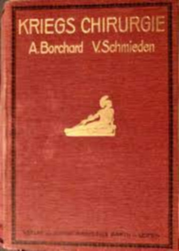 A. Borchard, V. Schmieden - Kriegs Chirugie