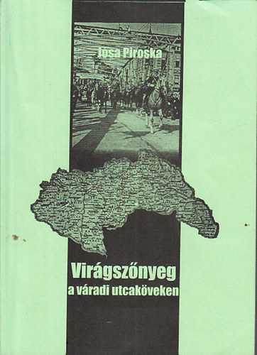J�sa Piroska - Vir�gsz�nyeg a v�radi utcak�veken