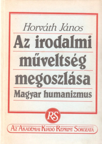 Horv�th J�nos - Az irodalmi m�velts�g megoszl�sa - Magyar humanizmus